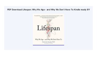 PDF Download Lifespan: Why We Age - and Why We Don’t Have To Kindle ready BY
 