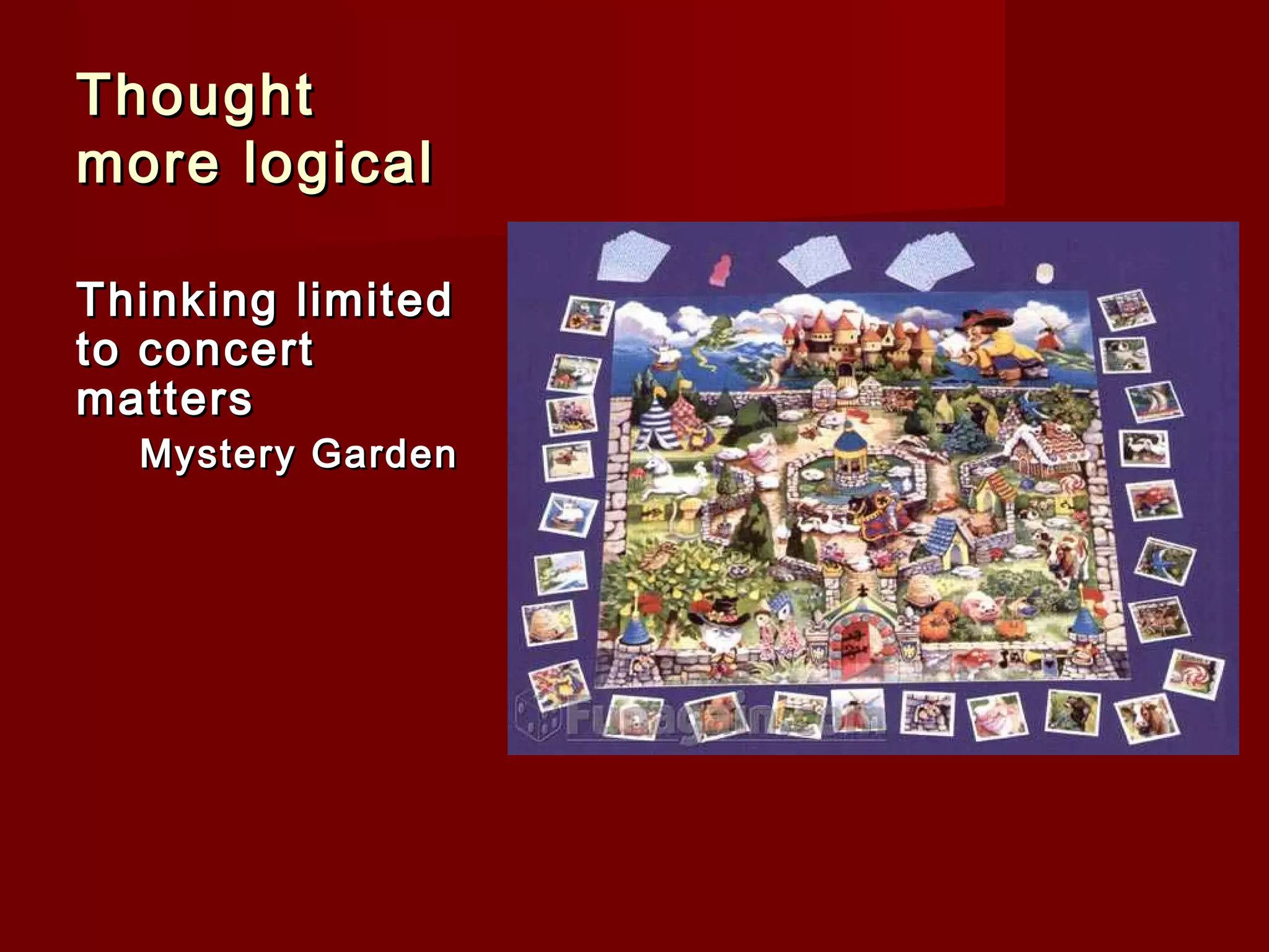 Thought
more logical
Thinking limited
to concert
matters

Mystery Garden

 