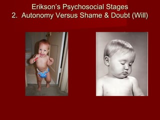 Erikson’s Psychosocial Stages
2.  Autonomy Versus Shame & Doubt (Will)

 