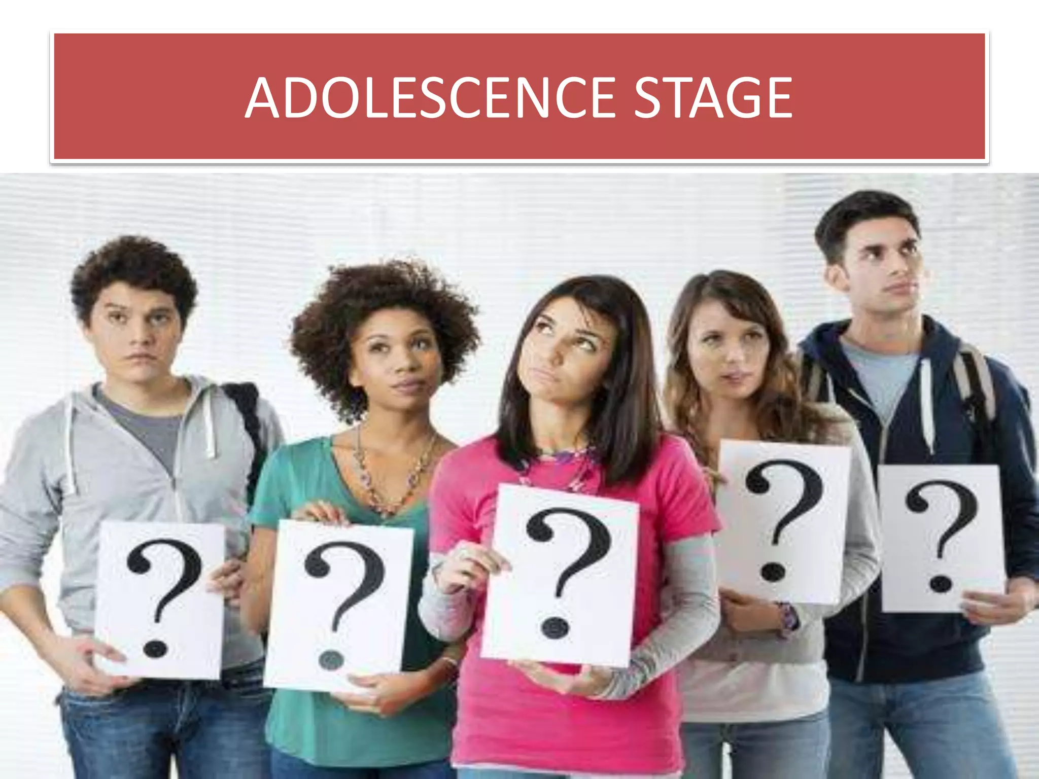 ADOLESCENCE STAGE
 