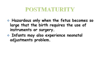  Hazardous only when the fetus becomes so
large that the birth requires the use of
instruments or surgery.
 Infants may also experience neonatal
adjustments problem.
 