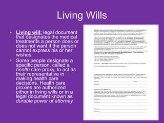 Living Wills Living will:  legal document that designates the medical treatments a person does or does not want if the person cannot express his or her wishes. Some people designate a specific person, called a  health  care proxy, to act as their representative in making health care decisions. Health care proxies are authorized either in living wills or in a legal document known as  durable power of attorney.   