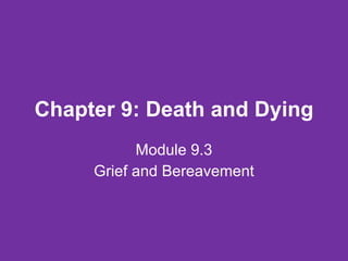 Chapter 9: Death and Dying Module 9.3 Grief and Bereavement 