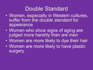 Double Standard <ul><li>Women, especially in Western cultures, suffer from the  double standard  for appearance </li></ul>...