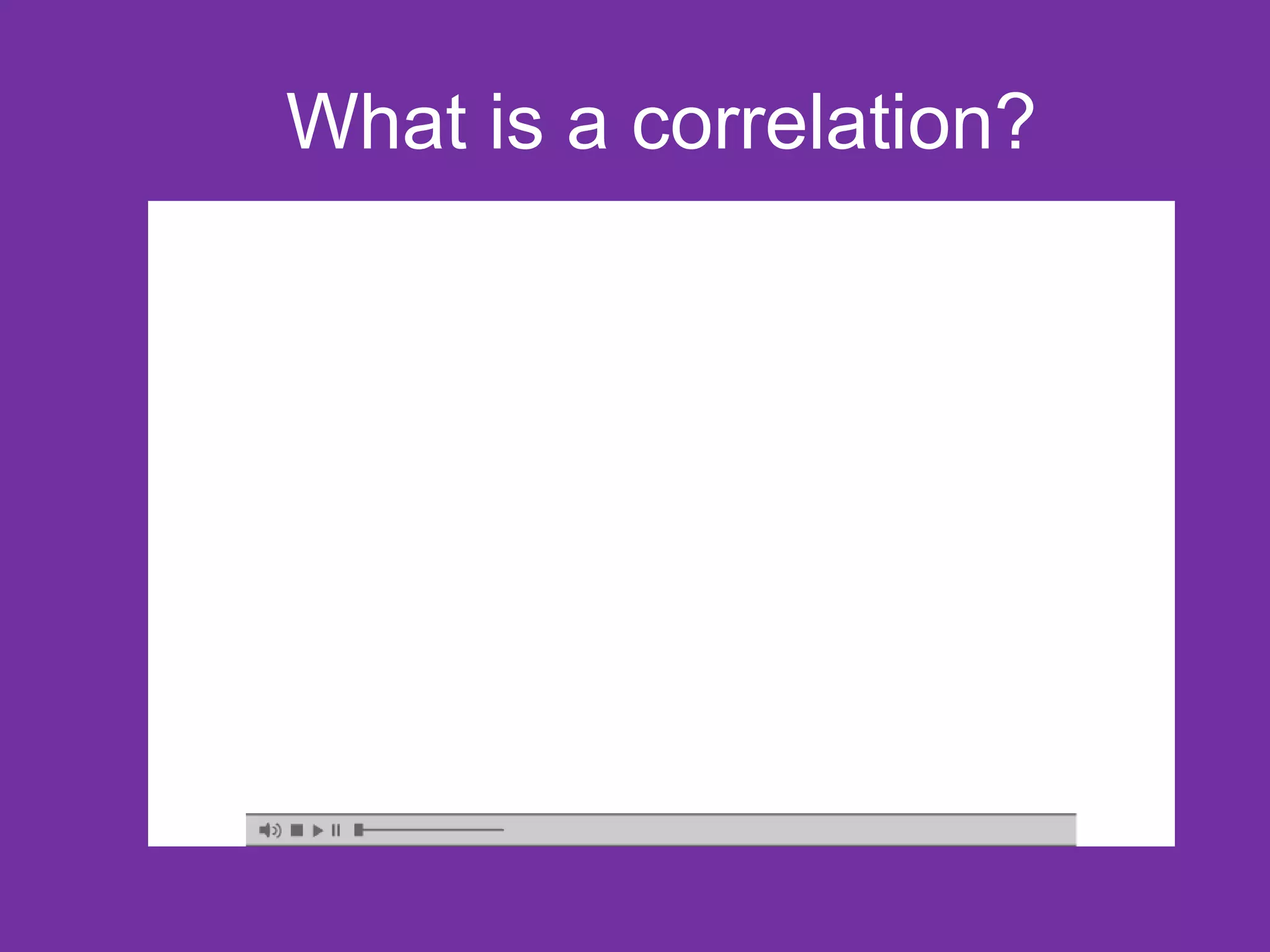 What is a correlation?
 