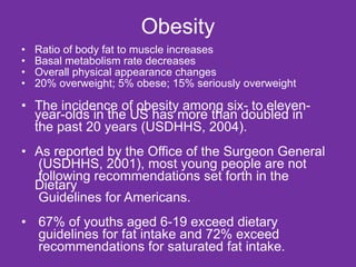 Obesity <ul><li>Ratio of body fat to muscle increases </li></ul><ul><li>Basal metabolism rate decreases </li></ul><ul><li>...