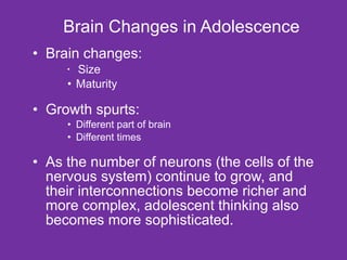 Brain Changes in Adolescence <ul><li>Brain changes: </li></ul><ul><ul><ul><li>Size </li></ul></ul></ul><ul><ul><ul><li>Mat...