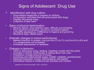 Signs of Adolescent  Drug Use <ul><li>Identification with drug culture: </li></ul><ul><ul><li>Drug-related magazines or sl...