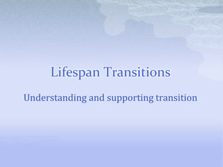 Lifespan transitions | PPTX