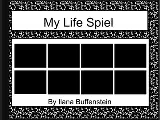 My Life Spiel By Ilana Buffenstein 