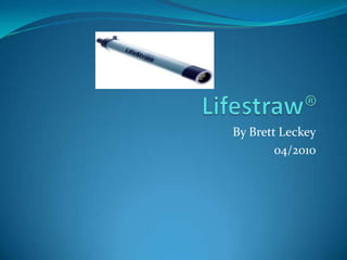 Lifestraw® By Brett Leckey 04/2010 