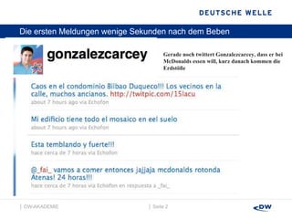 Die ersten Meldungen wenige Sekunden nach dem Beben │  Seite  │  DW-AKADEMIE  Gerade noch twittert Gonzalezcarcey, dass er bei McDonalds essen will, kurz danach kommen die  Erdstöße  