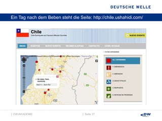 Ein Tag nach dem Beben steht die Seite:  http://chile.ushahidi.com/ │  Seite  │  DW-AKADEMIE  
