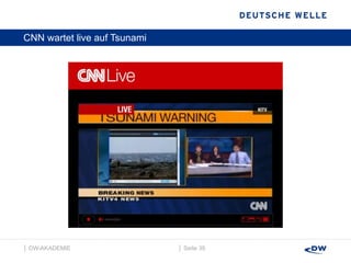 CNN wartet live auf Tsunami │  Seite  │  DW-AKADEMIE  