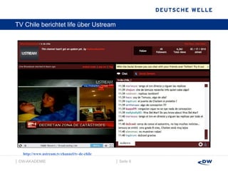 TV Chile berichtet life über Ustream  │  Seite  │  DW-AKADEMIE  http://www.ustream.tv/channel/tv-de-chile 