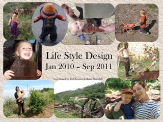 Life Style Design
Jan 2010 – Sep 2011
  Co-Created by Josh Gomez & Rosie Stonehill
 