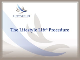 The Lifestyle Lift ®  Procedure  