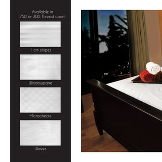 Available in
250 or 300 Thread count




     1 cm stripes




    Windowpane




     Microchecks




       Waves
 