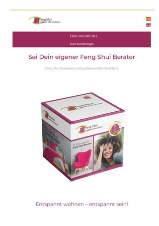 FENG SHUI AKTUELL
Zum Kundenlogin
Sei Dein eigener Feng Shui Berater
Feng Shui Onlinekurs mit professioneller Anleitung
Entspannt wohnen – entspannt sein!
 
