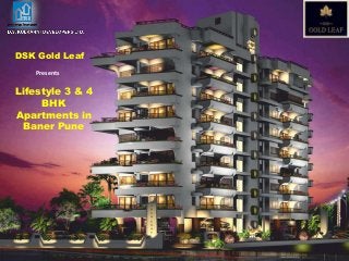 Presents
Lifestyle 3 & 4
BHK
Apartments in
Baner Pune
DSK Gold Leaf
 