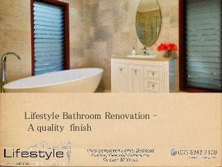 Lifestyle Bathroom Renovation –
A quality finish
 