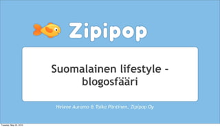 Suomalainen lifestyle -
                            blogosfääri

                        Helene Auramo & Taika Pöntinen, Zipipop Oy


Tuesday, May 25, 2010
 