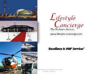 1
www.lifestyle-concierge.com
‘ Excellence is our Services’
All Right Reserved by Lifestyle Concierge
Services Thailand
 