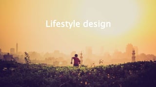 Lifestyle design
 