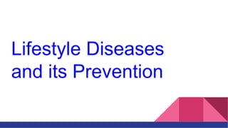 Lifestyle Diseases
and its Prevention
 