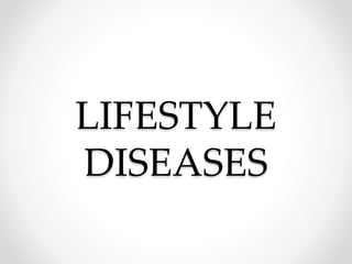LIFESTYLE
DISEASES
 