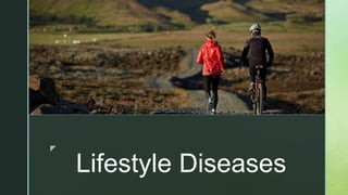 z
Lifestyle Diseases
z
 