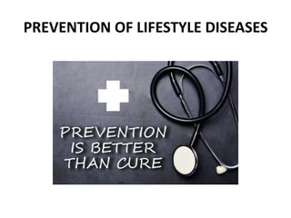 PREVENTION OF LIFESTYLE DISEASES
 