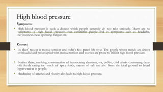 High blood pressure
Symptoms:
• High blood pressure is such a disease which people generally do not take seriously. There ...