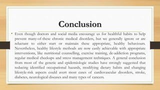 Conclusion
• Even though doctors and social media encourage us for healthful habits to help
prevent many-of-these chronic ...