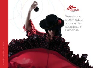 Welcome to
LifestyleDMC
your events
specialists in
Barcelona!
www.lifestyledmc.com
 