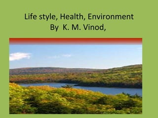 Life style, Health, Environment By  K. M. Vinod,  