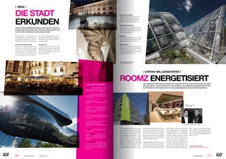 ⁄ LIFESTYLEHOTELS.NET ⁄ ⁄ 1110 ⁄ ⁄ LIFESTYLEHOTELS.NET ⁄		 / ISSUE NO
02 / 2015 /
3.
4.
7.
9.
Foto: Klaus Vyhnalek
/ GRAZ /
DIE STADT
ERKUNDEN
Der Klassiker führt 1,5 Stunden durch das
repräsentative Graz. Die engen Gassen der
Altstadt gehören ebenso dazu, wie impo-
sante Bauten und die moderne Architektur.
Kulinarische Stadtrundgänge:
Wer nicht nur schauen, sondern auch
schmecken will und mehr Zeit hat, ist hier
richtig. Die kulinarischen Stadtrundgänge
am Samstag und Sonntag stehen unter
dem Motto „schlemmen und schlendern“.
Vom urigen Bauernmarkt, über den Bra-
GEFÜHRTE STADTRUNDGÄNGE SIND DIE BESTE FORM, EINE STADT „KUNDIG“ ZU
ERLEBEN. NEBEN DEM KLASSIKER GIBT ES ABER AUCH SPEZIALANGEBOTE, DIE
AN ORTE FÜHREN, DIE MAN SONST KAUM ENTDECKEN WÜRDE.
Foto: Klaus Vyhnalek
ten, wie aus Großmutters Küche bis hin
zum köstlichen Dessert wird alles geboten.
Zusätzlich gibt es am Freitagabend die Va-
riante Bierrundgang.
Abendführung:
Im Dämmerlicht hat die Stadt ein beson-
deres Flair. Im Sommer gibt es daher einen
speziellen Abendrundgang, bei dem man
auch die Lichtsignale am Grazer Kunst-
haus bewundern kann.
 ANDERE STÄDTE, ANDERE TOUREN
Kopenhagen bietet eine Radtour an. 12 Kilo-
meter Geschichte und Kultur wären zu Fuß
auch kaum in einem Stück zu bewältigen.
London bietet eine Tour an, bei der es nur
um die spektakuläre Street-Art der britischen
Hauptstadt geht.
Eine etwas andere Tour in Amsterdam führt in
das Rotlichtviertel. Für Kinder ist sie eher nicht
geeignet.
Eine Besichtigung der Kanalisation gefällig?
Die gibt es in Paris und als 3. Mann Tour
(benannt nach dem gleichnamigen Film mit
Orson Welles in Wien).
Eine Tour in Trabis aus der ehemaligen DDR,
die dem Verlauf der Berliner Mauer folgt? Gibt
es – natürlich in Berlin.
Eine Nachtwächtertour, die in die dunklen
Winkel der Stadt führt, gibt es in München.
Der Guide trägt die historische Nachtwächter-
kleidung.
In Barcelona führen Obdachlose Touristen
durch ihre Welt.
„Beyond Budapest“ heißt eine Tour in der
ungarischen Hauptstadt. Besucht werden
ansonsten unzugängliche Hinterhöfe und
Privatgärten.
In Frankfurt am Main gibt es eine Führung auf
den Spuren der „Edelhure“ Rosemarie Nitri-
bitt, deren Leben und ungeklärte Ermordung
unter dem Titel „Das Mädchen Rosemarie“
verfilmt wurde.
/ STEFAN WILLENSDORFER /
Die markant gegliederte Alufassade behaup-
tet sich gut im Umfeld der imposanten Bau-
ten, wie etwa der Grazer Messe  Stadthalle,
und vermittelt schon von außen den Eindruck
von Großzügigkeit, Weiträumigkeit und Dy-
namik, der sich im Inneren durch ein inter-
essantes Farbkonzept und eine gelungene
Aufteilung der Räume fortsetzt. Außerdem
gibt es drei flexibel gestaltbare, ebenerdige
Seminarräume und das Restaurant „atelier“
mit internationaler Küche und einer Bar, die
24 Stunden geöffnet hat. Städte- und Busi-
nessreisenden bietet das Budget Design Ho-
tel neben dem extravaganten Ambiente auch
eine ausgezeichnete Lage und Verkehrsan-
bindung – in Graz direkt im Messequadran-
ten der Stadt. Die Anbindung zum Flughafen
befindet sich in der Nähe und die Altstadt ist
„nur einen Steinwurf“ entfernt.
Hoteldirektor Willensdorfer über Graz: „Mo-
dern,jungundbunt,aberauchehrwürdigund
geschichtsträchtig – Graz hat viele Gesichter:
So hat die UNESCO die Stadt an der Mur zur
„City of Design“ erhoben, ebenso wie sie die
Grazer Altstadt wegen des architektonisch
einzigartigen Stadtkerns in ihr Weltkulturer-
be aufgenommen hat. Graz ist der Kultur-
Hotspot im Südosten Österreichs! Hier die
spacige, schwimmende Murinsel und das
nicht minder futuristisch anmutende Grazer
Kunsthaus, dort der ehrwürdige Grazer Dom
mit seinem spätgotischen Hauptportal oder
die mittelalterliche Hofstätten-Anlage.“ Fest
steht: Graz lässt viel Raum für Kultur im All-
gemeinen und für modernes Design im Spe-
NACH DEM ROOMZ VIENNA WURDE DIE BUDGETHOTEL-GESCHICHTE IM JAHR 2012 MIT DER ERÖFFNUNG DES ROOMZ
GRAZ FORTGESETZT. INNOVATIVE ARCHITEKTUR UND MODERNES FLAIR VERBINDEN SICH BEI DEN ROOMZ HOTELS
MIT FUNKTIONALITÄT UND EINEM FÜR STÄDTE- SOWIE BUSINESSREISENDE HERAUSRAGENDEN PREISNIVEAU.
ROOMZ ENERGETISIERT
v.l.n.r. Stefan Willensdorfer, Dr. Thomas Schartel
Foto:
MQ Hotelbetriebs GmbH,
Dir. Willensdorfer
ziellen. Gäste des roomz graz haben neben
dem attraktiven Preis-Leistungs-Verhältnis
auch den Vorteil, dass die gesamte Liegen-
schaft in der Bauphase entstört und energe-
tisiert wurde. STOP
mehr Informationen unter:
www.lifestylehotels.net/roomz-graz
mehr Informationen unter:
www.graztourismus.at
Schlossbergrundgang:
Das Wahrzeichen von Graz verdient eine
eigene Tour auf den Berg (es wird aber
gefahren): Uhrturm, Glockenturm  Co.
werden von außen und innen erkundet.
Individueller Rundgang:
Wer allein, aber nicht einsam durch die
Stadt spazieren will, erhält einen Audiogui-
de. Über die Geschwindigkeit kann man
dann selbst entscheiden.
Hofhalten:
Die Innenhöfe der Altstadt sind Legende.
Und wie viele davon es tatsächlich gibt,
überrascht selbst die Einheimischen!
Weitere Touren:
Nicht nur die Themen sind beliebig erwei-
terbar, auch die benützten Verkehrsmittel
können für Abwechslung sorgen. Zu Fuß,
per Fahrrad, per Segway, per Cabrio-Bus,
per Oldtimerstraßenbahn…STOP
Foto: Schiffer
 