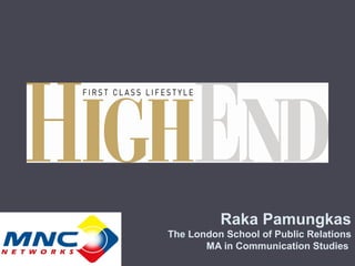 Raka Pamungkas
The London School of Public Relations
MA in Communication Studies
 
