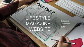 LIFESTYLE
MAGAZINE
WEBSITE
Codes and
Conventions
By Molly
 