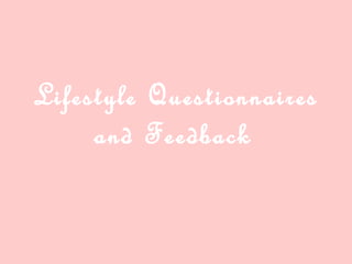 Lifestyle Questionnaires
     and Feedback
 