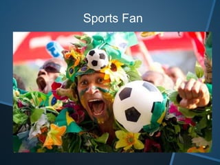 Sports Fan
 