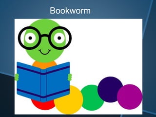 Bookworm
 