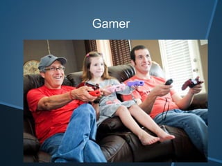 Gamer
 