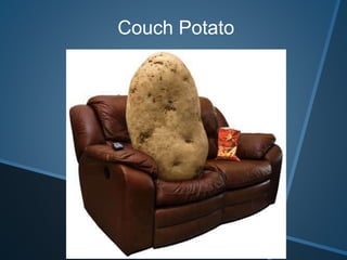 Couch Potato
 