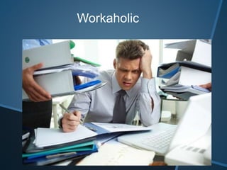 Workaholic
 