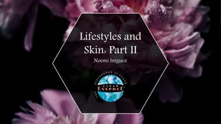 Lifestyles and
Skin: Part II
Noemi Iniguez
 