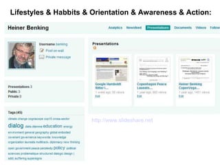 Lifestyles & Habbits & Orientation & Awareness & Action:




                      http://www.slideshare.net/benking/presentations
 