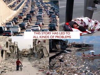 THIS STORY HAS LED TO
ALL KINDS OF PROBLEMS
 