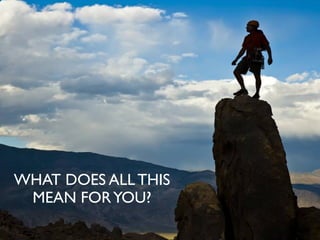 WHAT DOES ALL THIS
MEAN FORYOU?
 