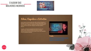 O ALBUM DAS
MULHERES INCRIVEIS
https://www.youtube.com/
watch?v=c6Belfx-HF4
 